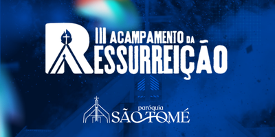 3º Acampamento da Ressurreição - Paróquia São Tomé (São Tomé)