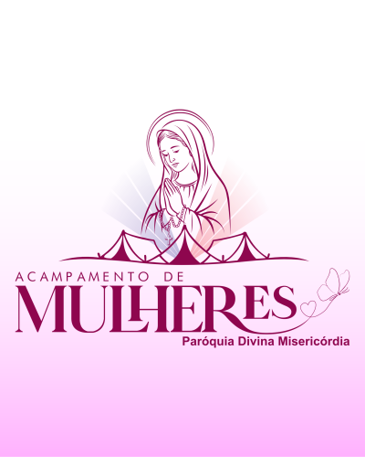 1º Acampamento de Mulheres - Paróquia Divina Misericórdia (Cianorte)